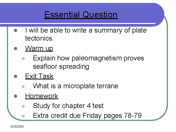 Essential Question I will be able to write a summary of plate tectonics. l Essential Question I will be able to write a summary of plate tectonics. l