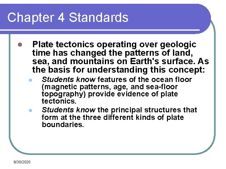 Chapter 4 Standards Plate tectonics operating over geologic time has changed the patterns of Chapter 4 Standards Plate tectonics operating over geologic time has changed the patterns of