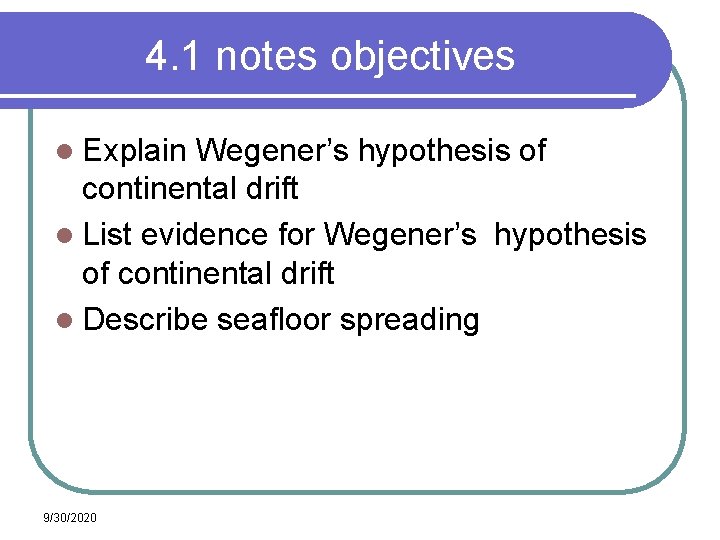 4. 1 notes objectives l Explain Wegener’s hypothesis of continental drift l List evidence 4. 1 notes objectives l Explain Wegener’s hypothesis of continental drift l List evidence