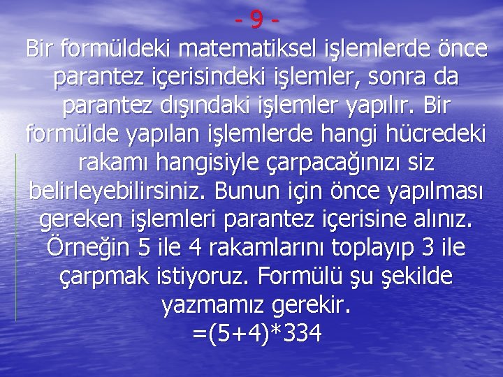 -9 Bir formüldeki matematiksel işlemlerde önce parantez içerisindeki işlemler, sonra da parantez dışındaki işlemler