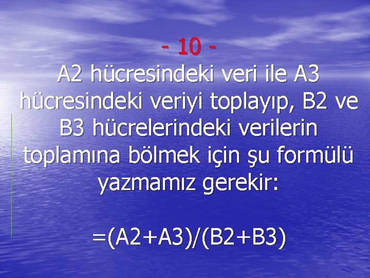 - 10 A 2 hücresindeki veri ile A 3 hücresindeki veriyi toplayıp, B 2