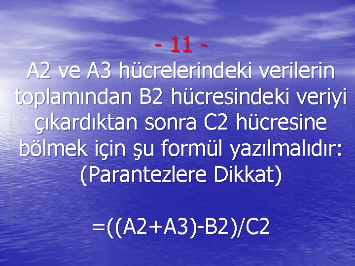 - 11 A 2 ve A 3 hücrelerindeki verilerin toplamından B 2 hücresindeki veriyi