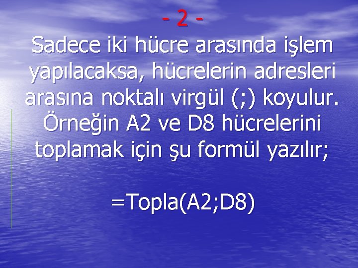 -2 Sadece iki hücre arasında işlem yapılacaksa, hücrelerin adresleri arasına noktalı virgül (; )