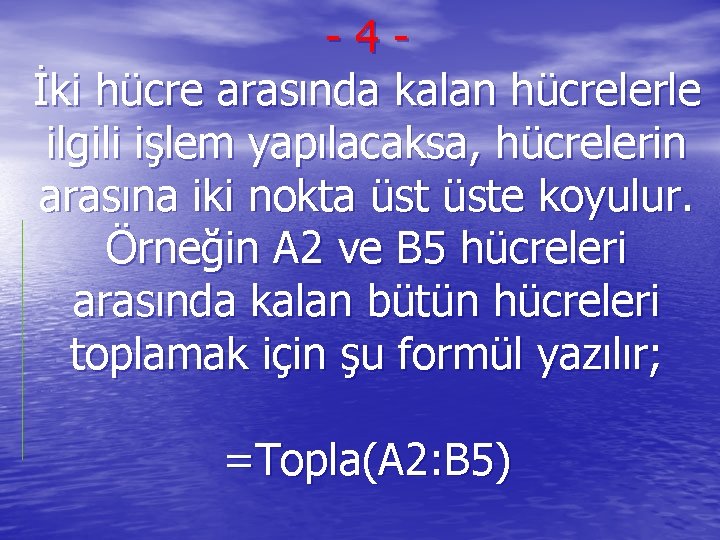 -4İki hücre arasında kalan hücrelerle ilgili işlem yapılacaksa, hücrelerin arasına iki nokta üste koyulur.