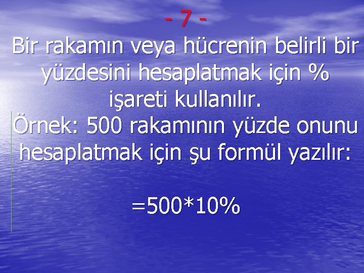 -7 Bir rakamın veya hücrenin belirli bir yüzdesini hesaplatmak için % işareti kullanılır. Örnek: