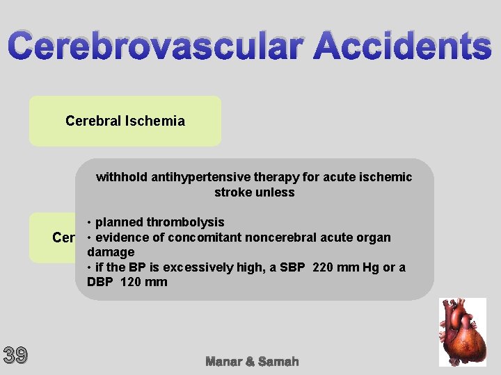 Cerebrovascular Accidents Cerebral Ischemia withhold antihypertensive therapy for acute ischemic stroke unless • planned