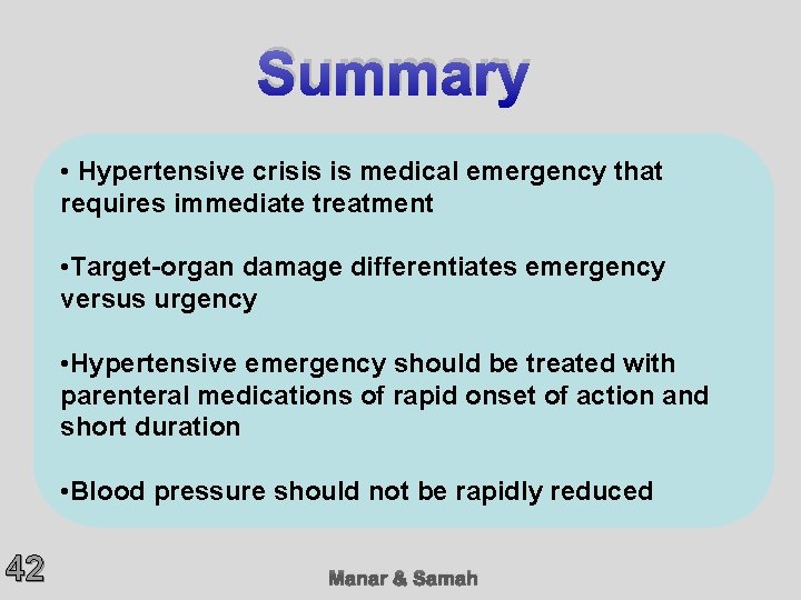 Summary • Hypertensive crisis is medical emergency that requires immediate treatment • Target-organ damage
