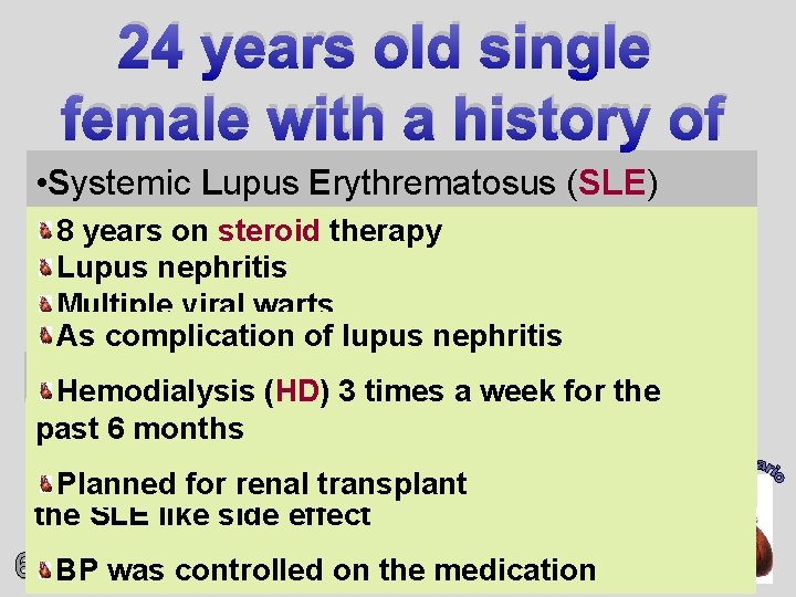 24 years old single female with a history of • Systemic Lupus Erythrematosus (SLE)