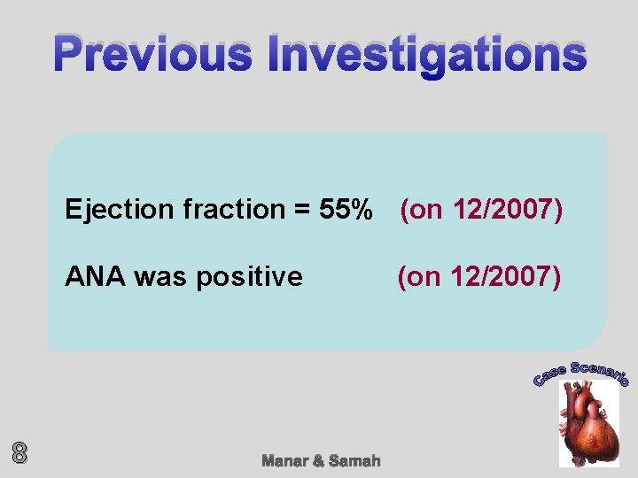 Previous Investigations Ejection fraction = 55% (on 12/2007) ANA was positive 8 Manar &