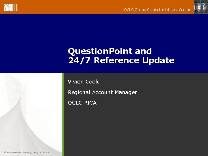 OCLC Online Computer Library Center Question. Point and 24/7 Reference Update Vivien Cook Regional