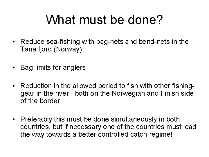 What must be done? • Reduce sea-fishing with bag-nets and bend-nets in the Tana