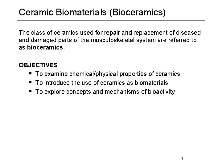 Ceramic Biomaterials (Bioceramics) The class of ceramics used for repair and replacement of diseased