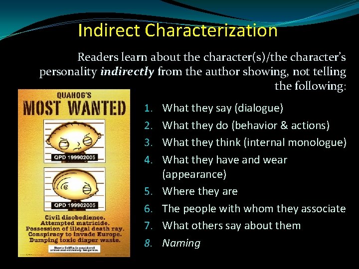 Indirect Characterization Readers learn about the character(s)/the character’s personality indirectly from the author showing,