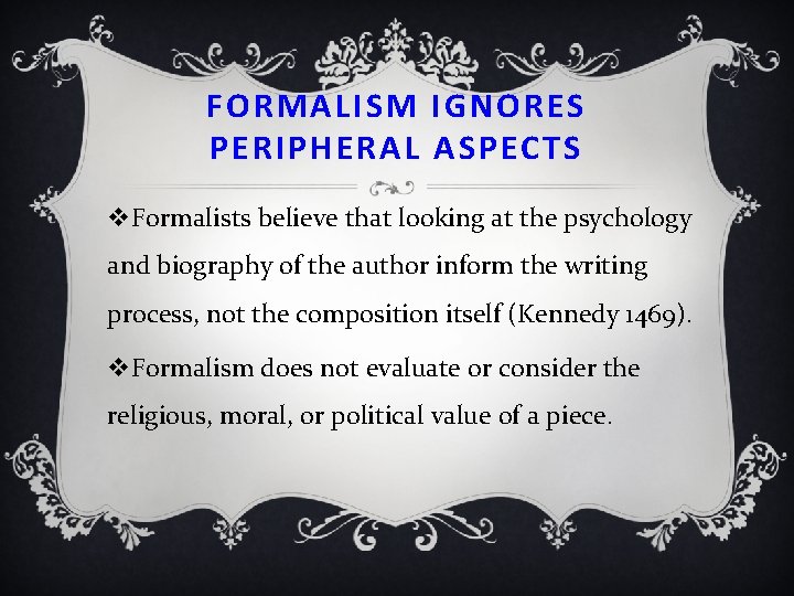 FORMALISM IGNORES PERIPHERAL ASPECTS v. Formalists believe that looking at the psychology and biography