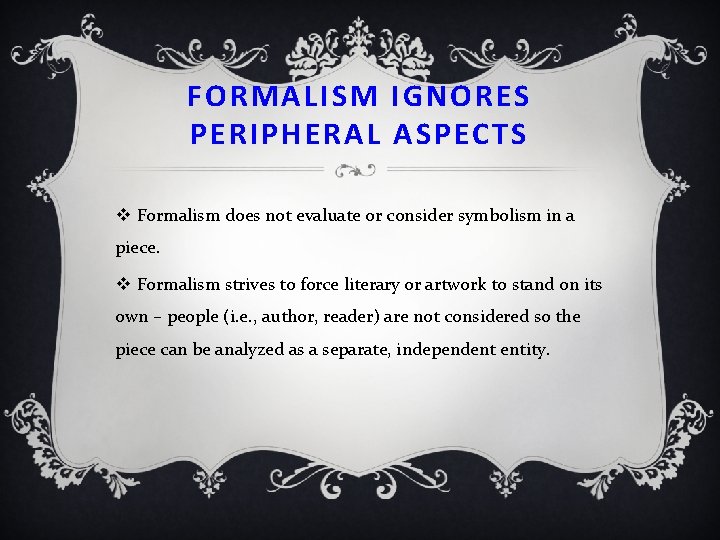 FORMALISM IGNORES PERIPHERAL ASPECTS v Formalism does not evaluate or consider symbolism in a