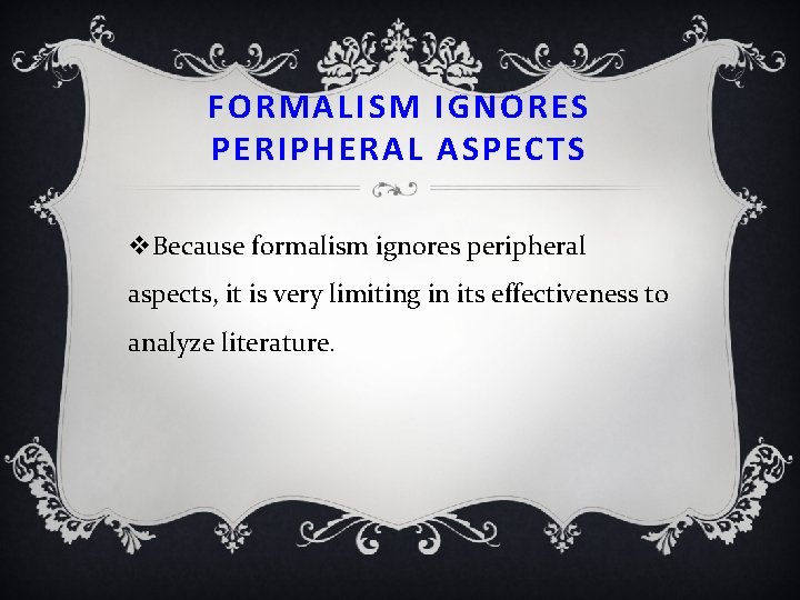 FORMALISM IGNORES PERIPHERAL ASPECTS v. Because formalism ignores peripheral aspects, it is very limiting