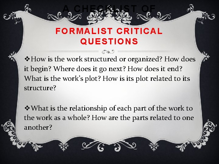 A CHECKLIST OF FORMALIST CRITICAL QUESTIONS v. How is the work structured or organized?