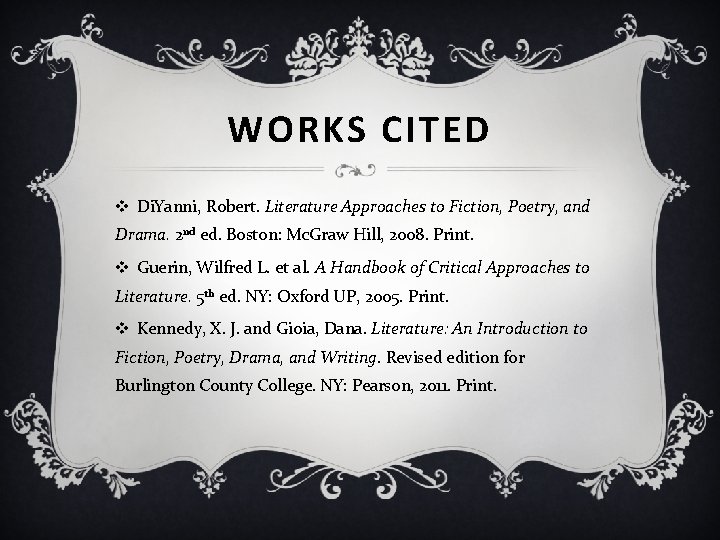 WORKS CITED v Di. Yanni, Robert. Literature Approaches to Fiction, Poetry, and Drama. 2