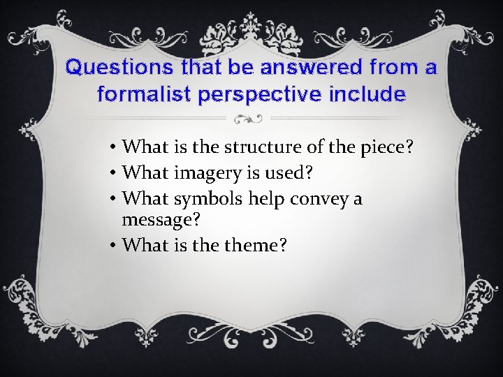 Questions that be answered from a formalist perspective include • What is the structure