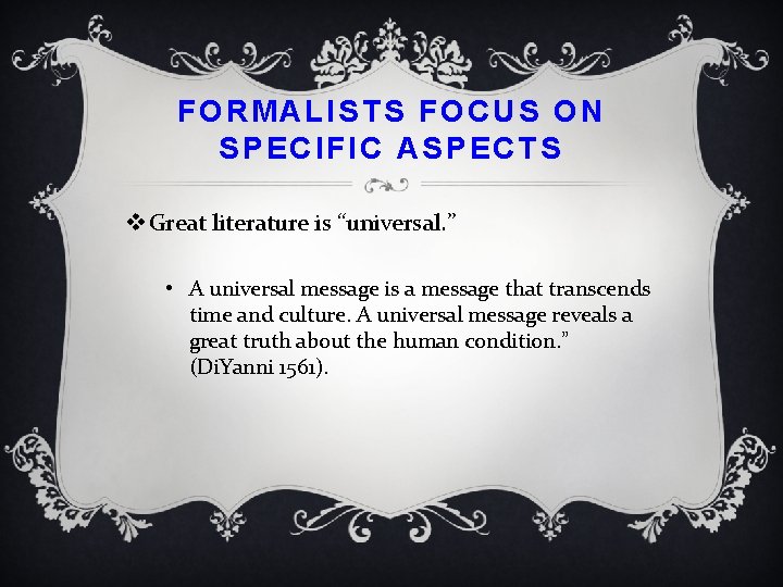 FORMALISTS FOCUS ON SPECIFIC ASPECTS v Great literature is “universal. ” • A universal
