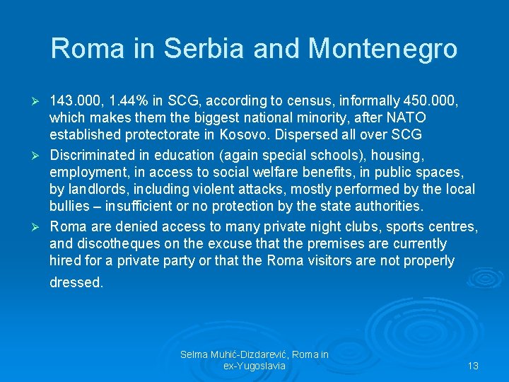 Roma in Serbia and Montenegro 143. 000, 1. 44% in SCG, according to census,