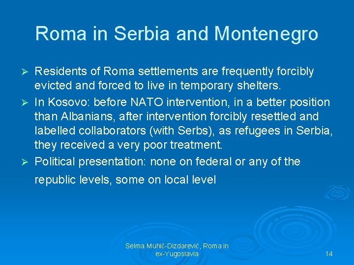 Roma in Serbia and Montenegro Residents of Roma settlements are frequently forcibly evicted and