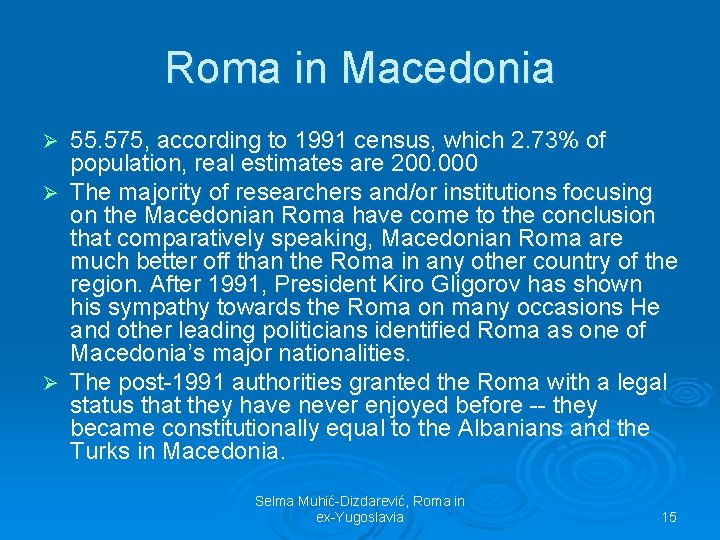 Roma in Macedonia 55. 575, according to 1991 census, which 2. 73% of population,