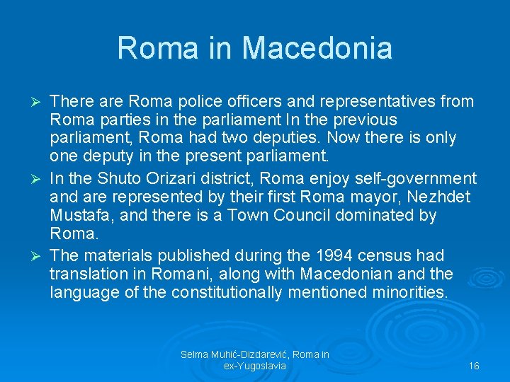 Roma in Macedonia There are Roma police officers and representatives from Roma parties in