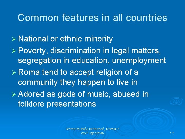 Common features in all countries Ø National or ethnic minority Ø Poverty, discrimination in