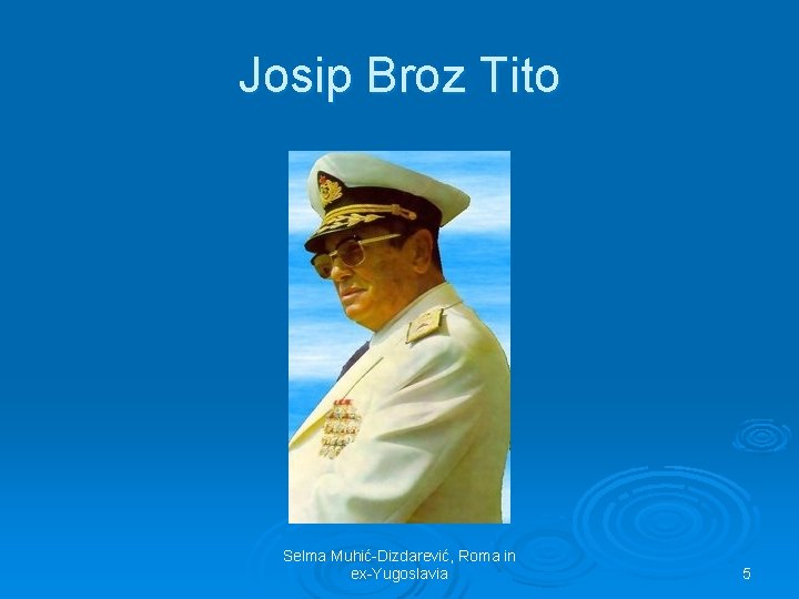 Josip Broz Tito Selma Muhić-Dizdarević, Roma in ex-Yugoslavia 5 