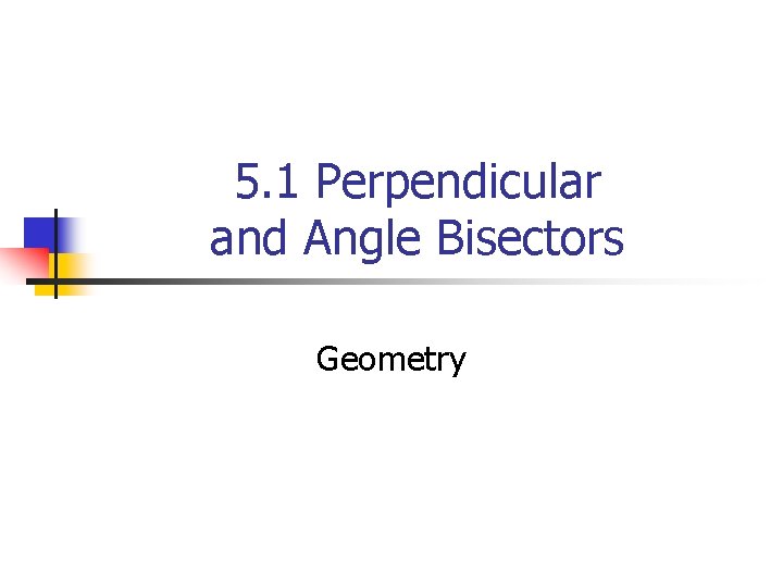 5. 1 Perpendicular and Angle Bisectors Geometry 
