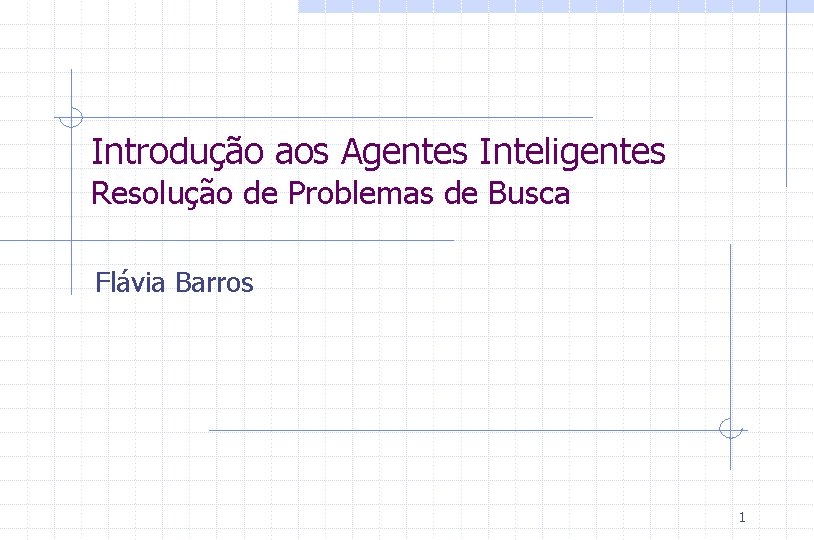 Introdução aos Agentes Inteligentes Resolução de Problemas de Busca Flávia Barros 1 