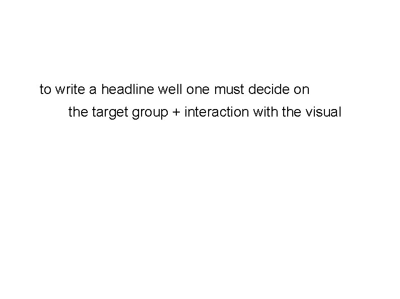 to write a headline well one must decide on the target group + interaction