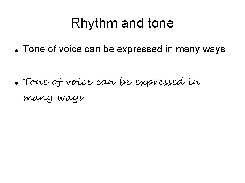 Rhythm and tone Tone of voice can be expressed in many ways 