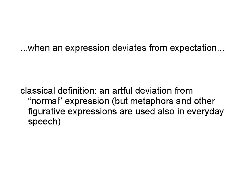 . . . when an expression deviates from expectation. . . classical definition: an