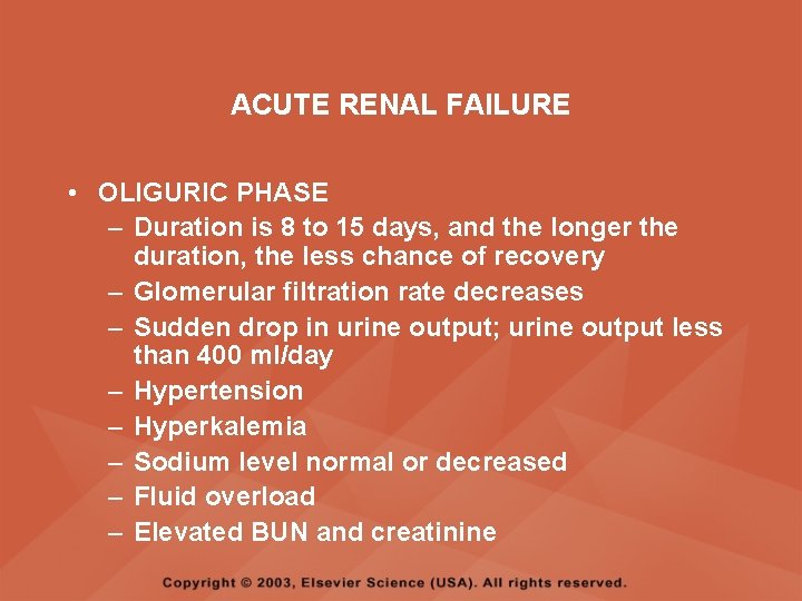 ACUTE RENAL FAILURE • OLIGURIC PHASE – Duration is 8 to 15 days, and
