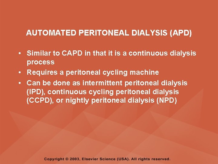 AUTOMATED PERITONEAL DIALYSIS (APD) • Similar to CAPD in that it is a continuous