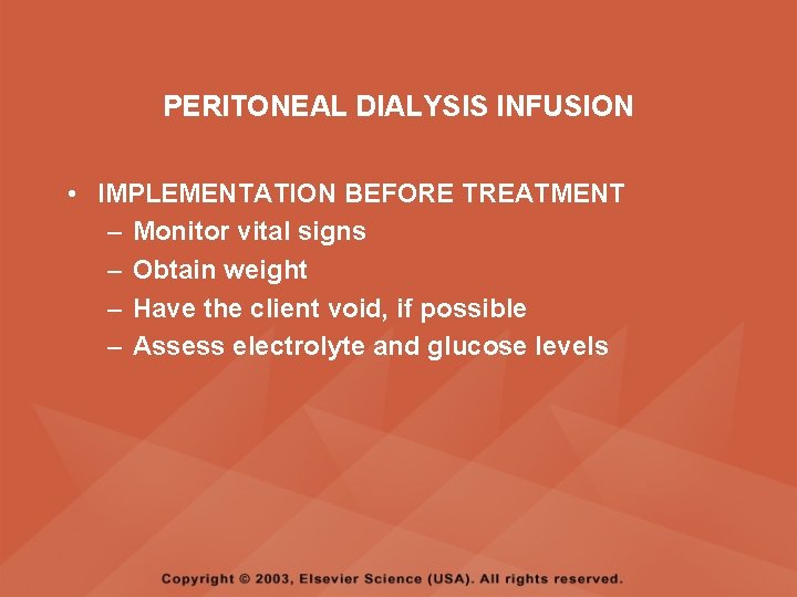 PERITONEAL DIALYSIS INFUSION • IMPLEMENTATION BEFORE TREATMENT – Monitor vital signs – Obtain weight