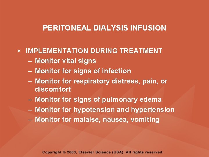 PERITONEAL DIALYSIS INFUSION • IMPLEMENTATION DURING TREATMENT – Monitor vital signs – Monitor for