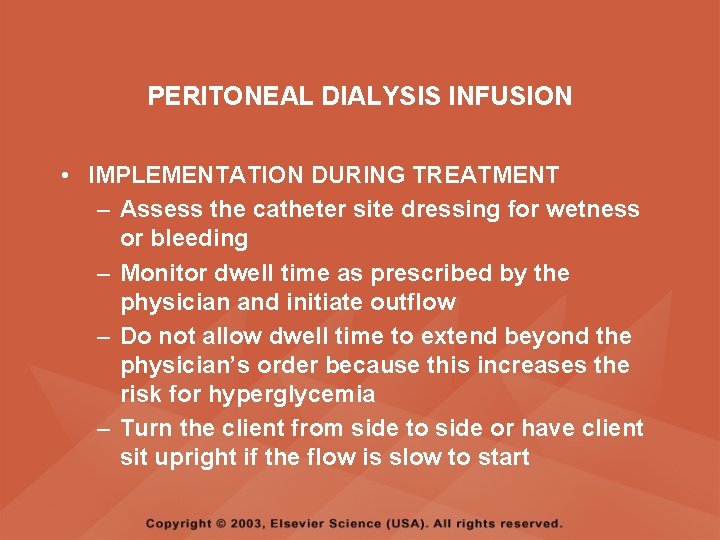 PERITONEAL DIALYSIS INFUSION • IMPLEMENTATION DURING TREATMENT – Assess the catheter site dressing for