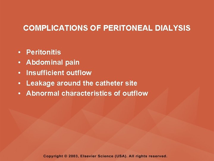 COMPLICATIONS OF PERITONEAL DIALYSIS • • • Peritonitis Abdominal pain Insufficient outflow Leakage around