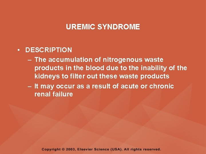 UREMIC SYNDROME • DESCRIPTION – The accumulation of nitrogenous waste products in the blood