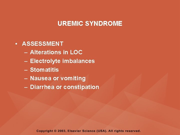 UREMIC SYNDROME • ASSESSMENT – Alterations in LOC – Electrolyte imbalances – Stomatitis –
