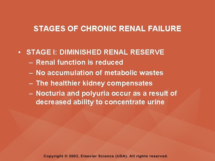 STAGES OF CHRONIC RENAL FAILURE • STAGE I: DIMINISHED RENAL RESERVE – Renal function