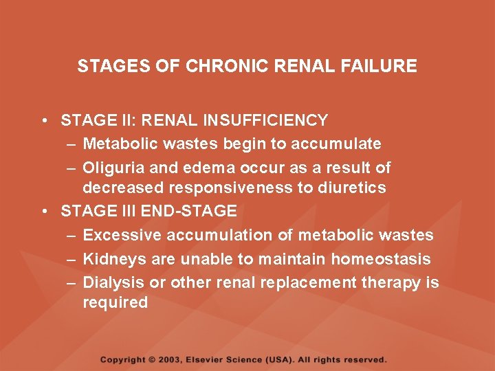 STAGES OF CHRONIC RENAL FAILURE • STAGE II: RENAL INSUFFICIENCY – Metabolic wastes begin