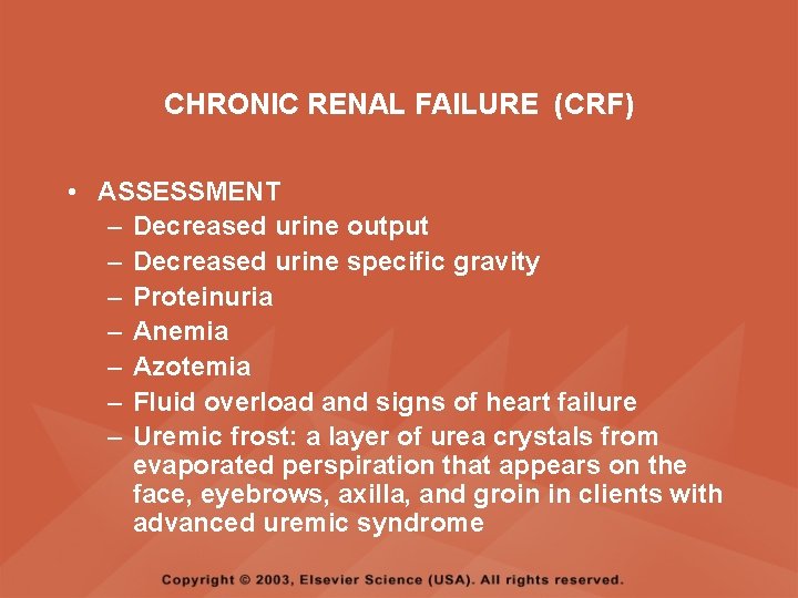 CHRONIC RENAL FAILURE (CRF) • ASSESSMENT – Decreased urine output – Decreased urine specific