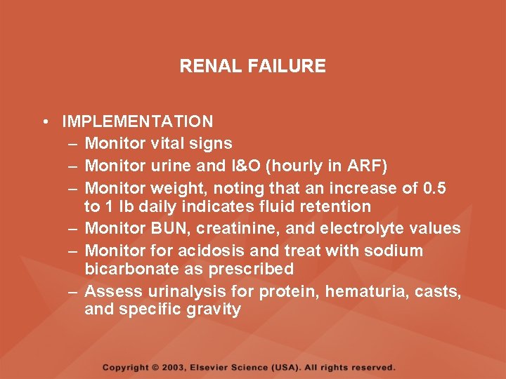 RENAL FAILURE • IMPLEMENTATION – Monitor vital signs – Monitor urine and I&O (hourly