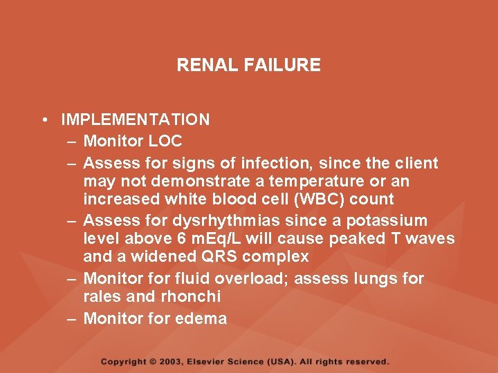 RENAL FAILURE • IMPLEMENTATION – Monitor LOC – Assess for signs of infection, since