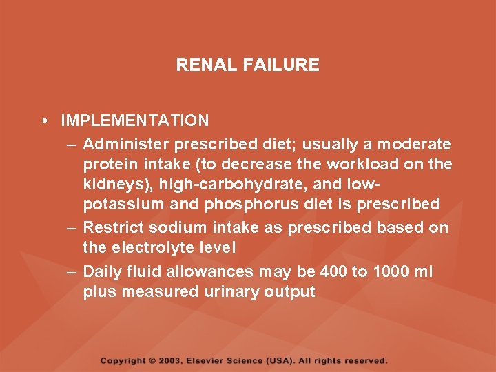 RENAL FAILURE • IMPLEMENTATION – Administer prescribed diet; usually a moderate protein intake (to