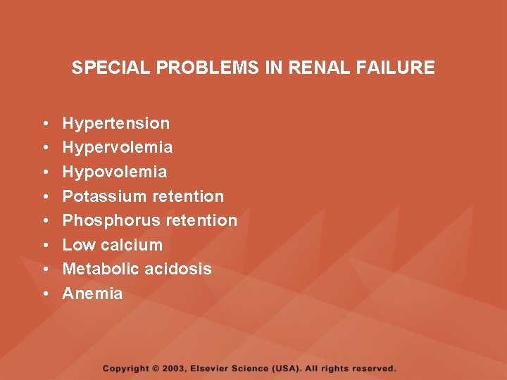 SPECIAL PROBLEMS IN RENAL FAILURE • • Hypertension Hypervolemia Hypovolemia Potassium retention Phosphorus retention